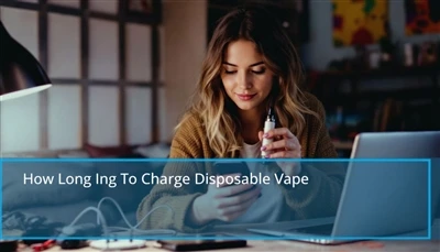 Pa mor hir i godi vape tafladwy: Awgrymiadau cyflym ar gyfer ailwefru vape ta...